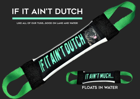 IF IT AINT DUTCH IT AIN'T MUCH FIRE HOSE TRAINING TUG - Bulletproof Pet Products Inc