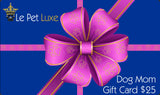 Gift Card ~ Dog Mom - Le Pet Luxe